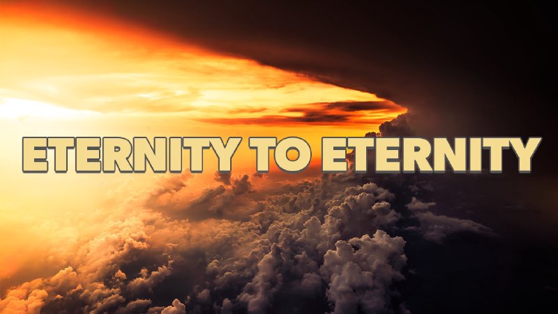 Eternity to Eternity | Grace Church on the Mount