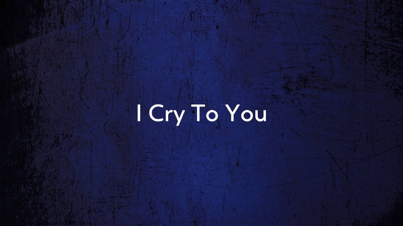 I Cry To You | Advent Presbyterian Church of Houston