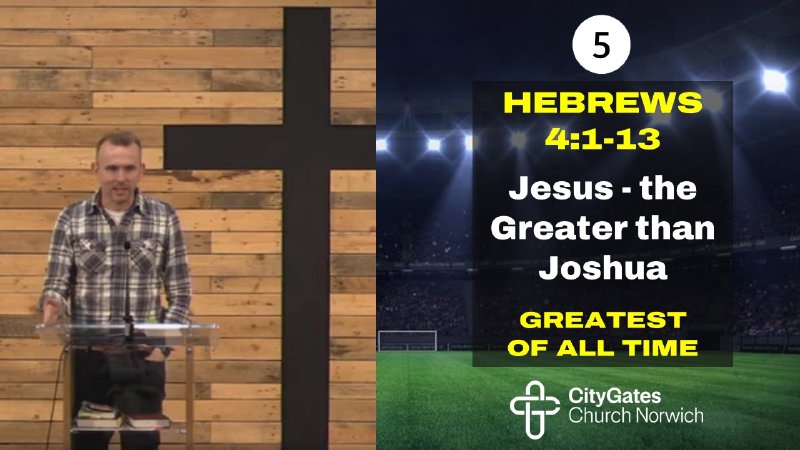 Jesus - Greater than Joshua Hebrews 4v1-13 | CityGates Church