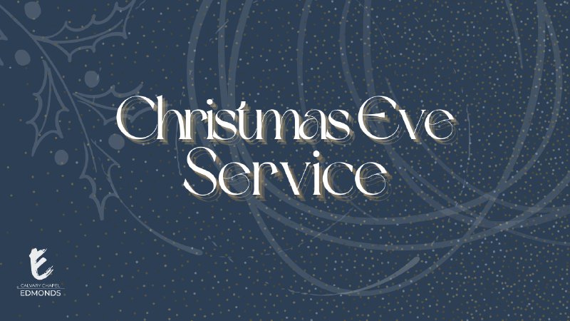 Christmas Eve Morning Service | Calvary Chapel Edmonds