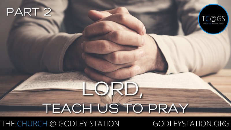 Lord, Teach Us to Pray Part 2 | The Church At Godley Station