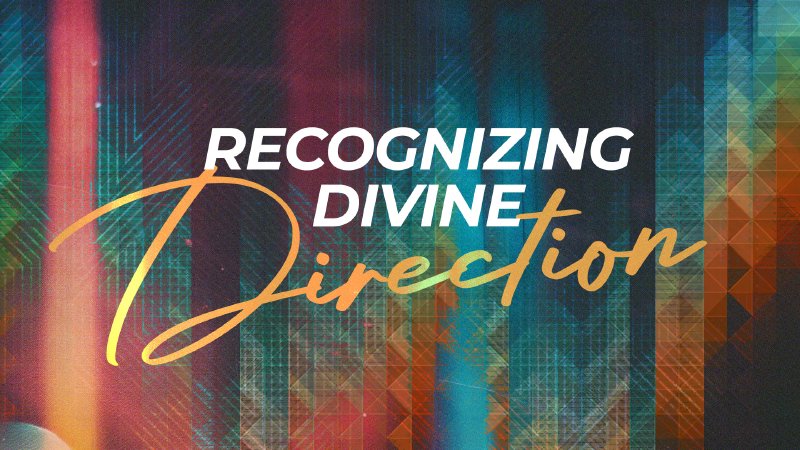 Recognizing Divine Direction | Walking by Faith