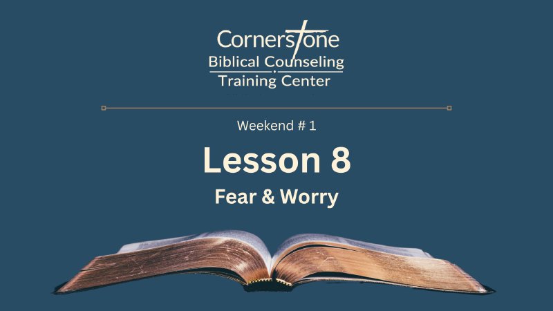 Lesson 8 - Fear & Worry | Cornerstone Community Church