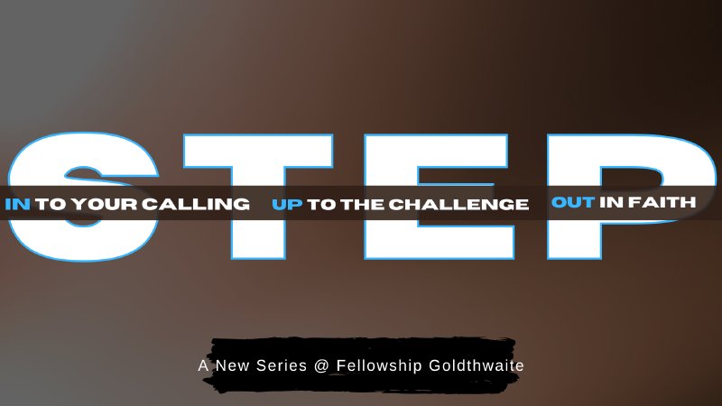 Step In, Step Up, Step Out | Fellowship Goldthwaite