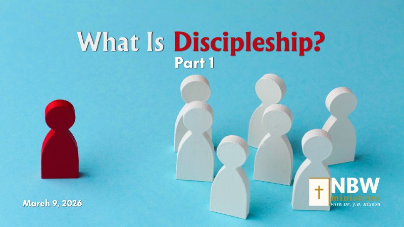 1461. What is Discipleship? Part 1 | NBW Ministries