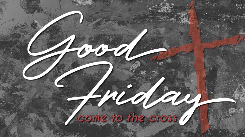 Good Friday: Come to the Cross | Bethel Baptist Church of Galesburg