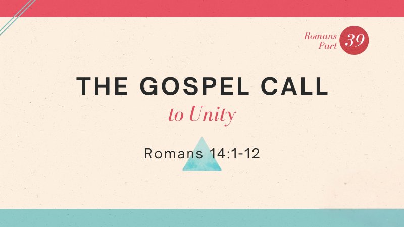 Romans 14:1-12 / The Gospel Call: to Unity | Jerome Prairie Bible Church