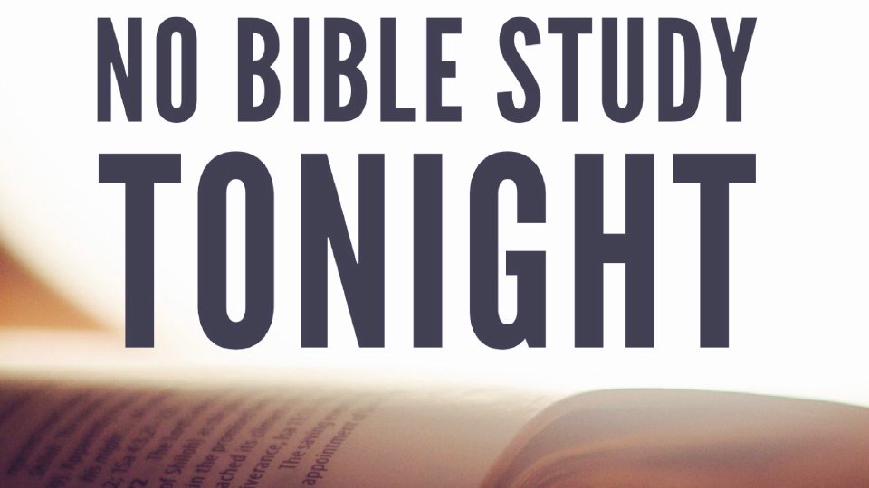 No Bible Study Tonight! - Spirit Of God Christian Church ❤️