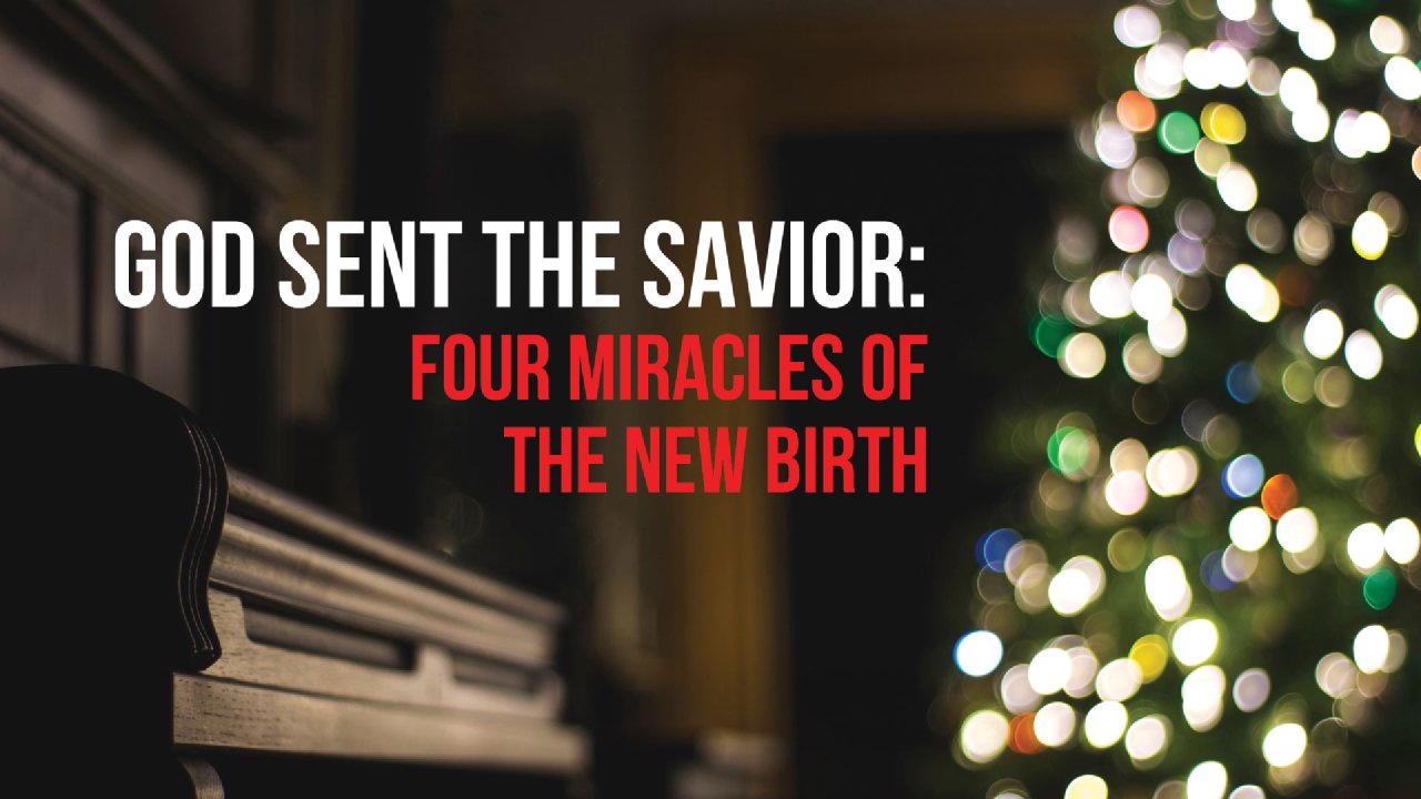 God Sent the Savior: Four Miracles of the New Birth - Dwelling Place ...