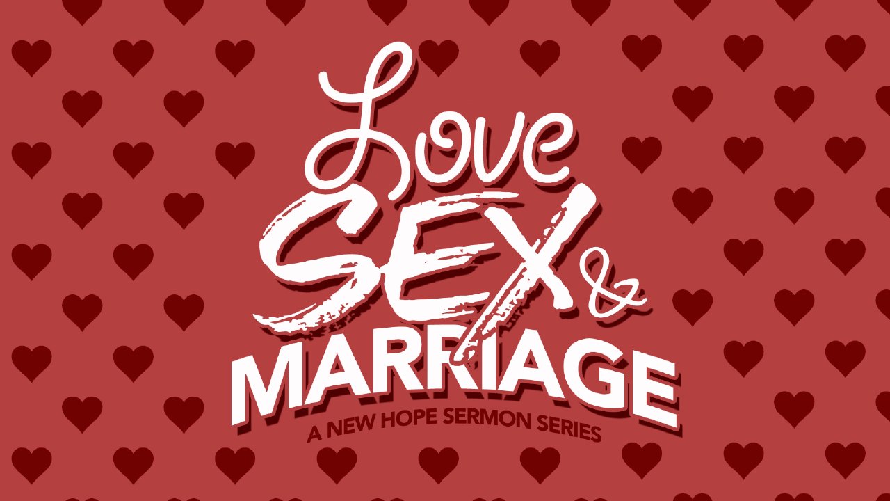 Love, Sex & Marriage - Part 2 - New Hope Church Abilene