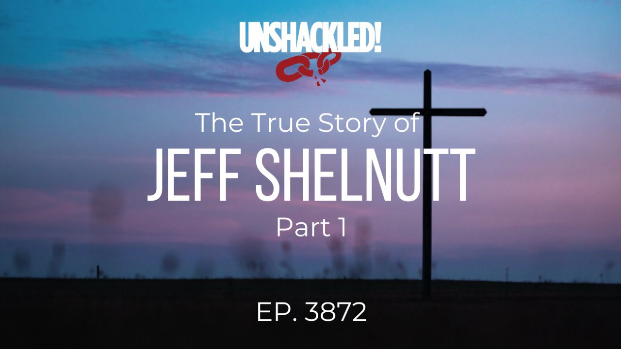 3872 Jeff Shelnutt Part 1 - Unshackled
