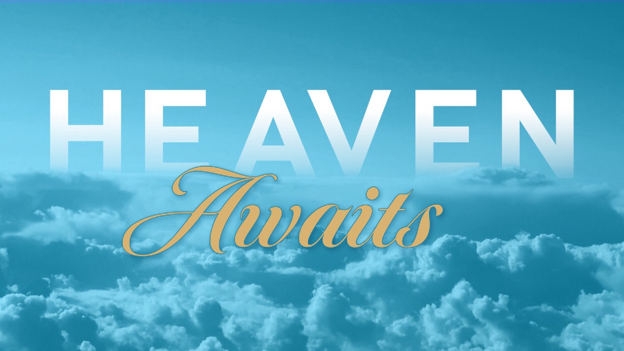 Heaven Awaits | Part 5: Who is Going to Heaven? - The Church of The ...
