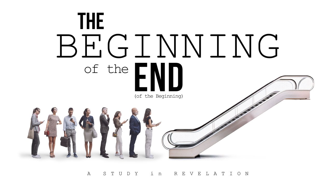 The Beginning of the End (of the Beginning) a Study in Revelation