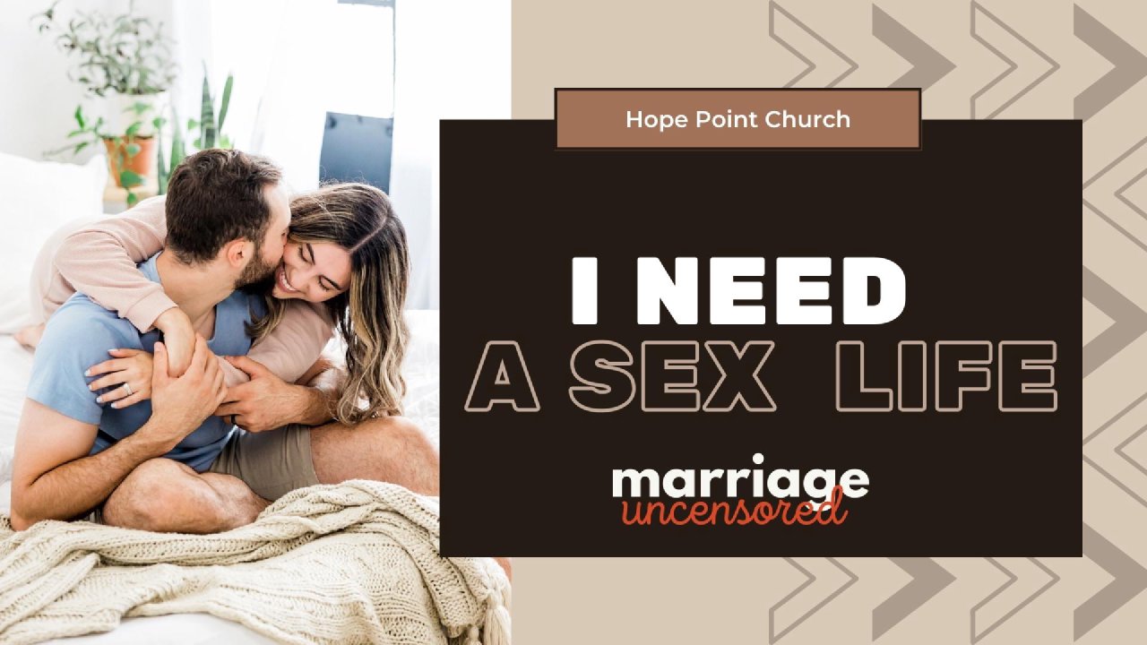 Marriage Uncensored | I Need A Sex Life | Hope Point Church