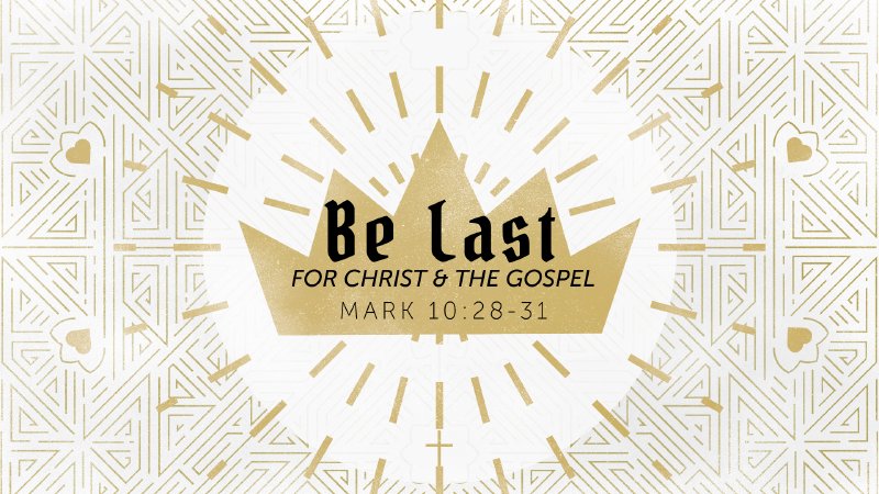 Mark 10:28-31 | Be Last For Christ And The Gospel | Rose Hill Baptist ...