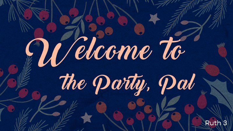Welcome Back Ruth Ruth 3 | Welcome to the Party, Pal | Milford Bible Church