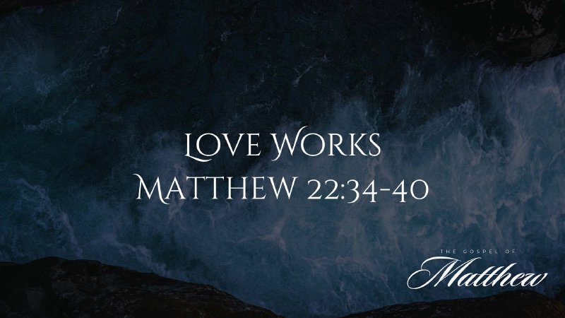Love Works - Matthew 22:34-40 | Thorsby First Baptist Church