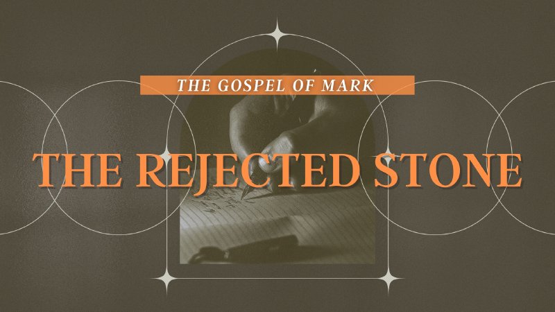 Rejection Stone The Gospel of Mark: The Rejected Stone | Life Together Fellowship