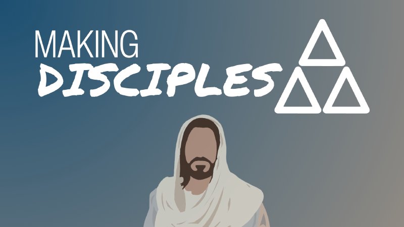 Making Disciples : What and Why | Grace Missionary Church