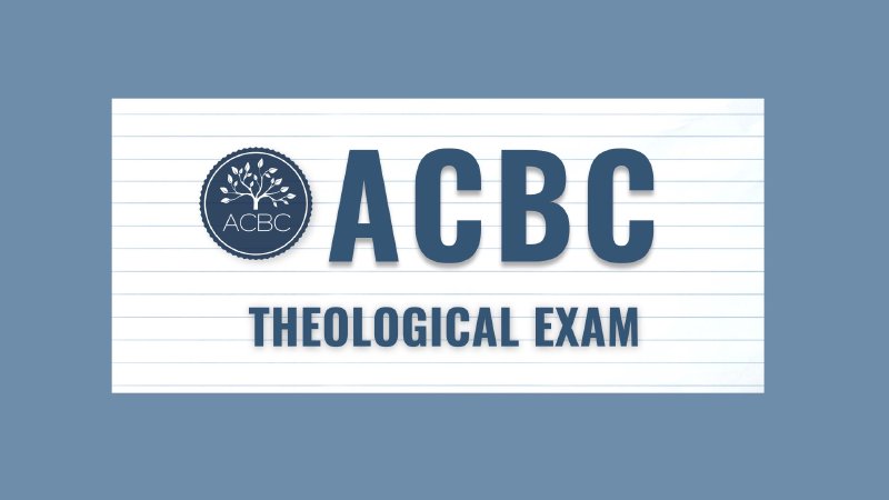 Acbc ACBC Theological Exam - Question #1 | Cross Pointe Church - MN