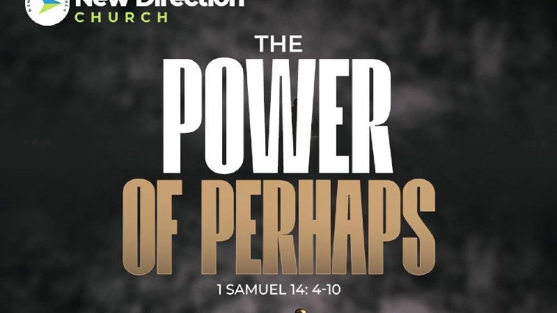 Perhaps Emmanuel The Power of Perhaps | New Direction Church - IN