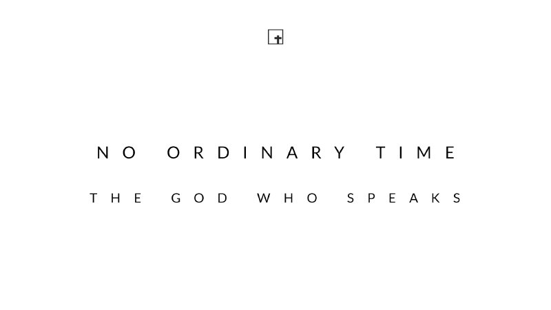 Not Ordinary Word No Ordinary Time: The God Who Speaks | Word of Life Church