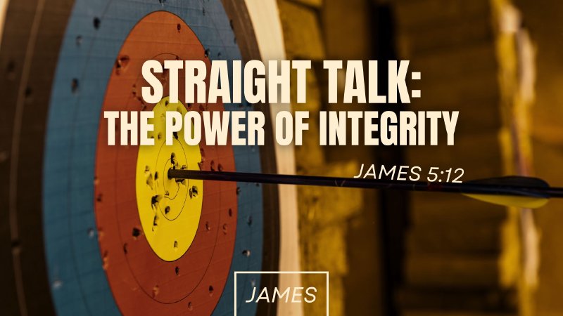 James 5:12 | Straight Talk: The Power of Integrity | Feather Sound Church
