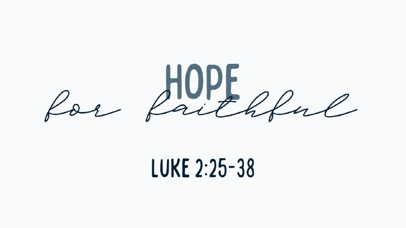 Hope for Faithful - Luke 2:25-38 | Grace Bible Church
