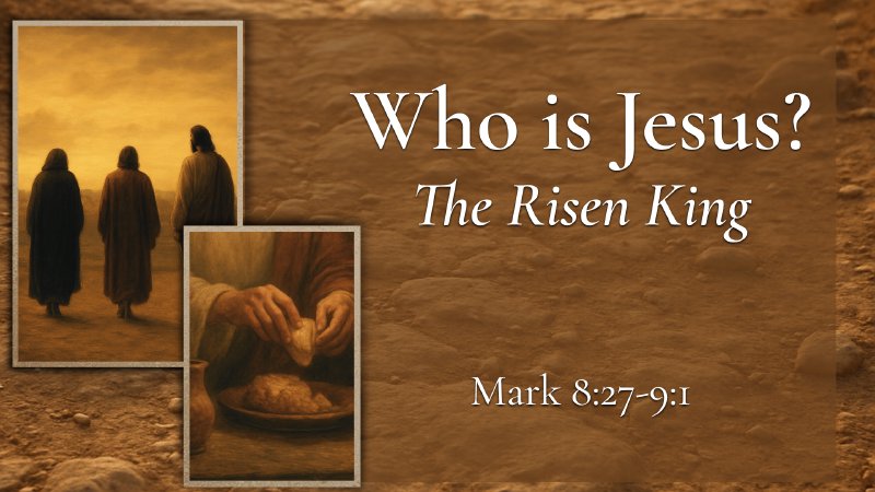 Mark 8:27 - 9:1 / The Risen King | Jerome Prairie Bible Church