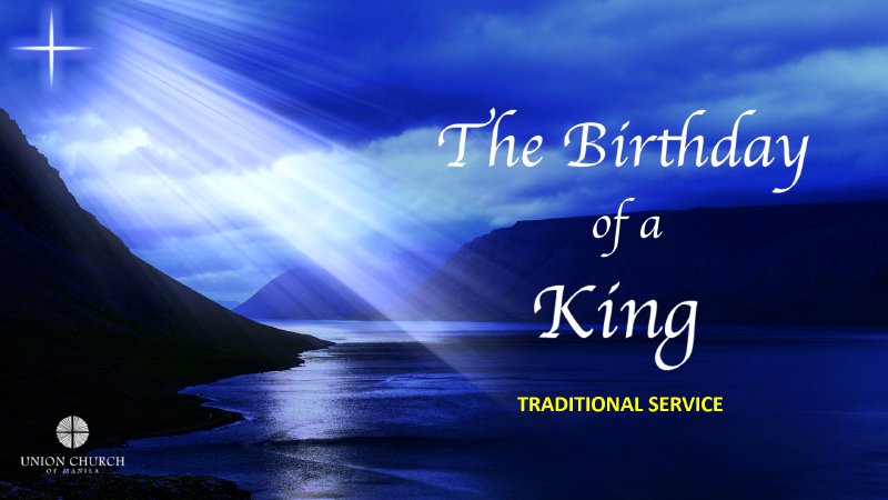 The Birthday of The King | Union Church of Manila