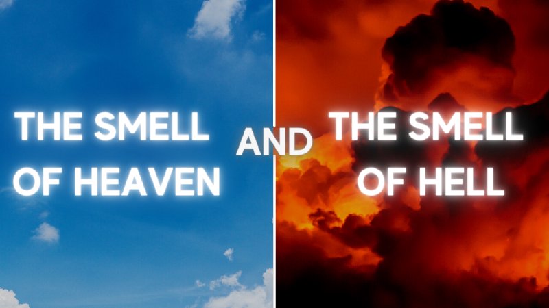 The Smell of Heaven and the Smell of Hell Pt. 1