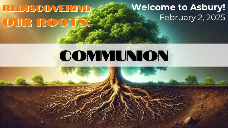Communion And Tree Roots Rediscovering Our Roots: Communion | Asbury United Methodist Church