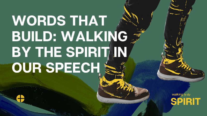 Words That Build: Walking by The Spirit in Our Speech | Christ Bible ...