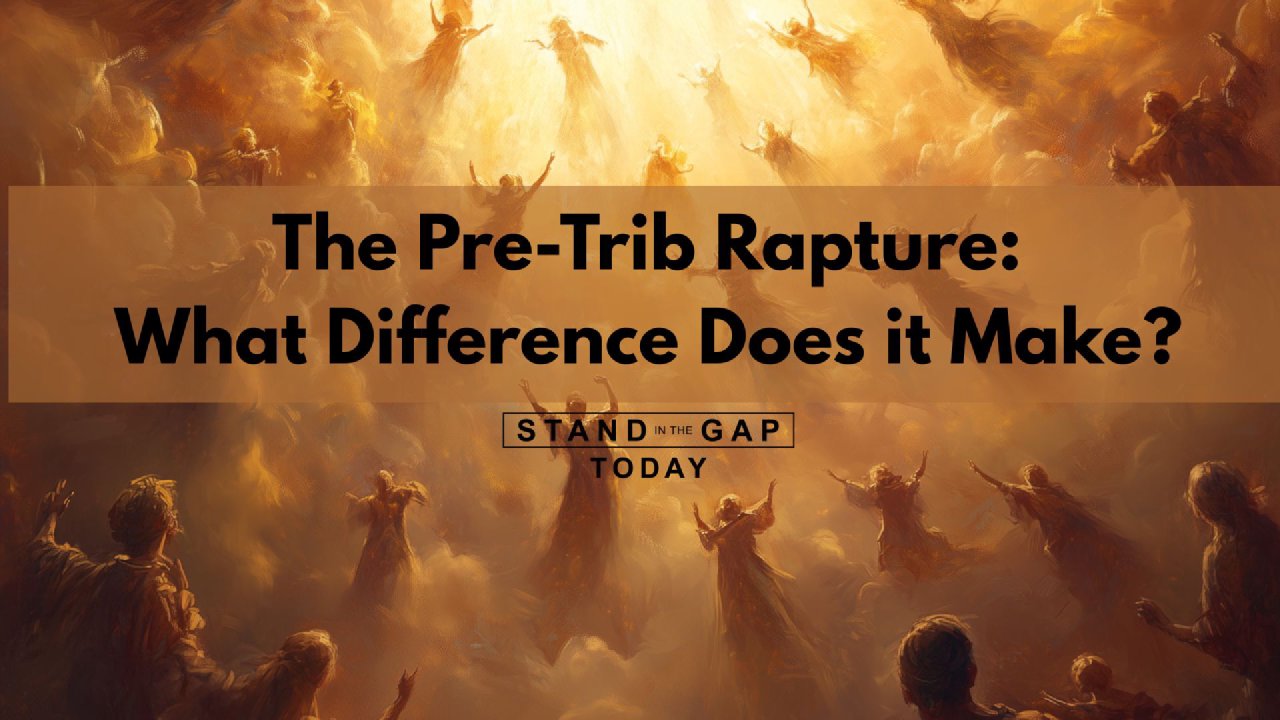 Pre Trib Rapture 3/4/26 - The Pre-Trib Rapture - Stand in the Gap