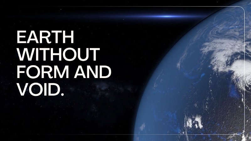 Earth Without Science Earth without Form and Void | Hub Church