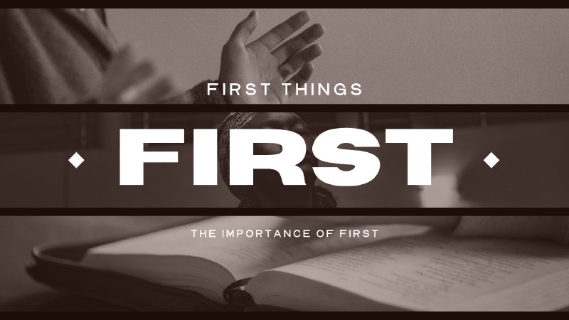 How Is The First First Things First - Week 1 | The Importance Of First | The Bridge ...