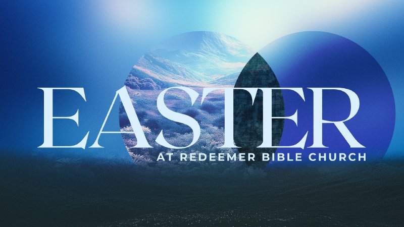 Easter 2026 | Redeemer Bible Church - AZ