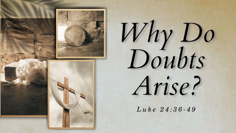 Luke 24:36-49 / Why do Doubts Arise? | Jerome Prairie Bible Church