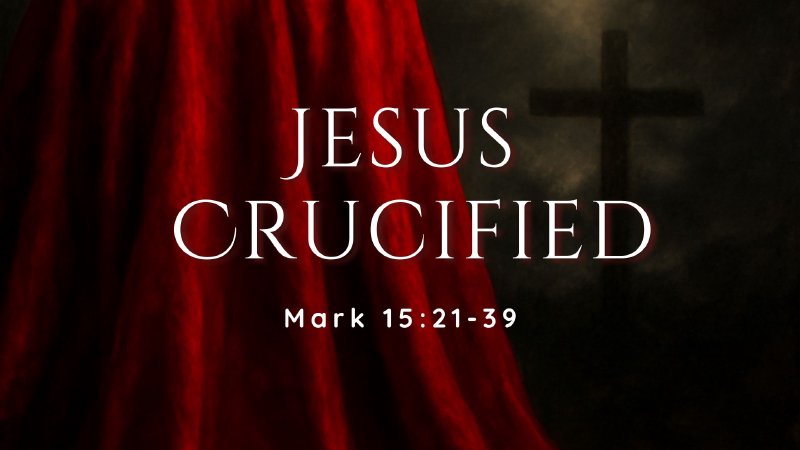 Mark 15:39 / Jesus Crucified | Jerome Prairie Bible Church