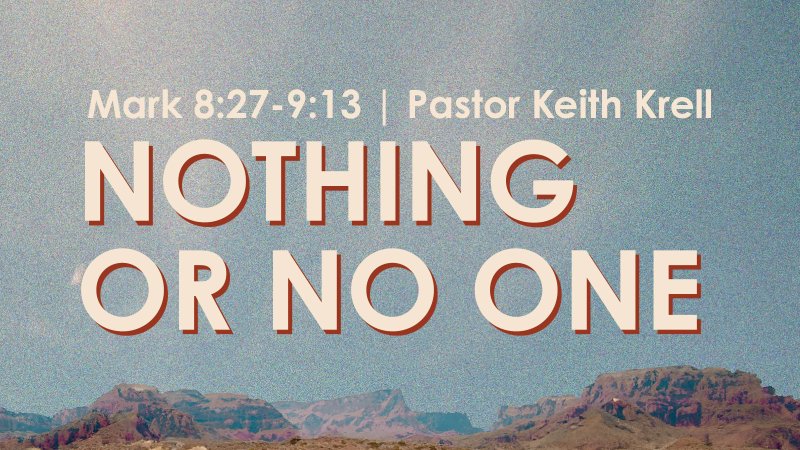 Mark 8:27-9:13 | Nothing or No One | Crossroads Bible Church - WA