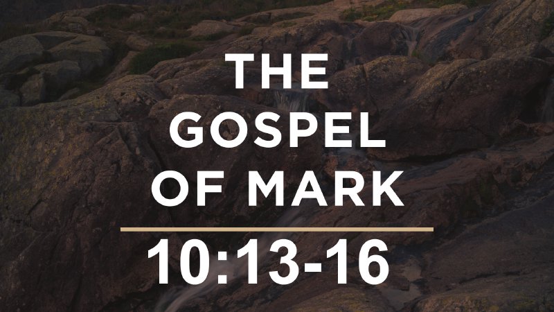Mark 10:13-16 | NorthRidge Church
