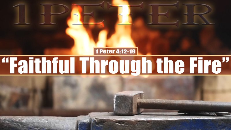 1 Peter 4:12-19, Faithful Through the Fire | Calvary Chapel Solid Rock