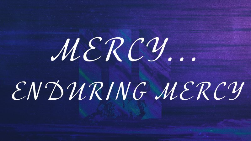 Mercy ... Enduring Mercy | Hope Center Church