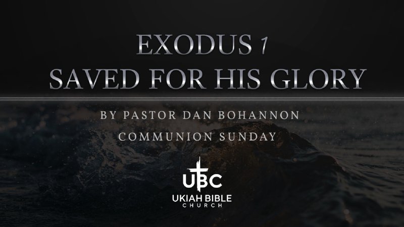 Saved for His Glory - Exodus Chapter 1 | Ukiah Bible Church