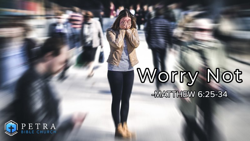 Worry Not | Petra Bible Church Bozeman