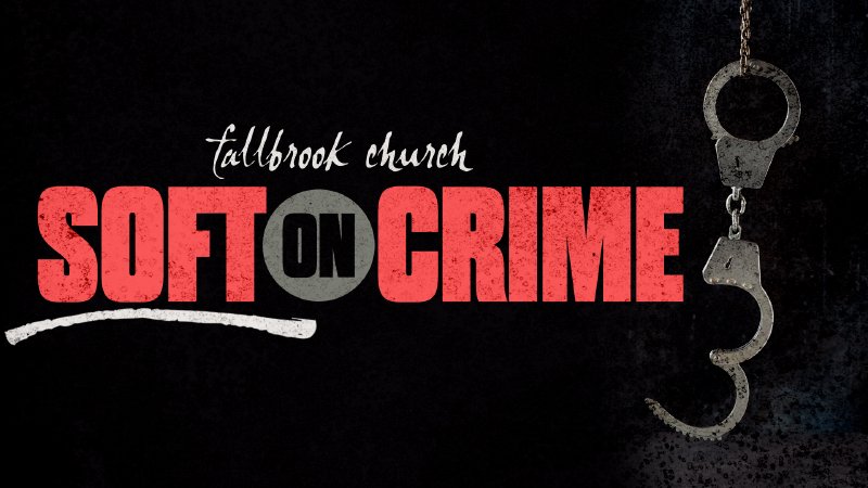 Soft On Crime | Fallbrook Church