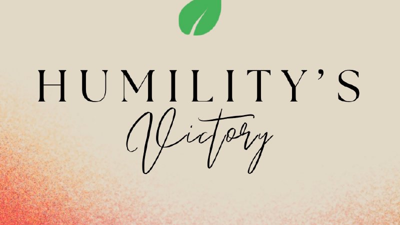 Victory Humility Humility's Victory | LifePoint Pentecostal Church Ruston