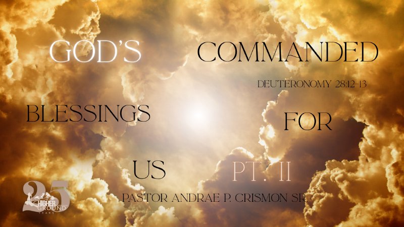 Commanded Blessing God's Commanded Blessings For Us Pt. 2 | Higher Ground Worship Center